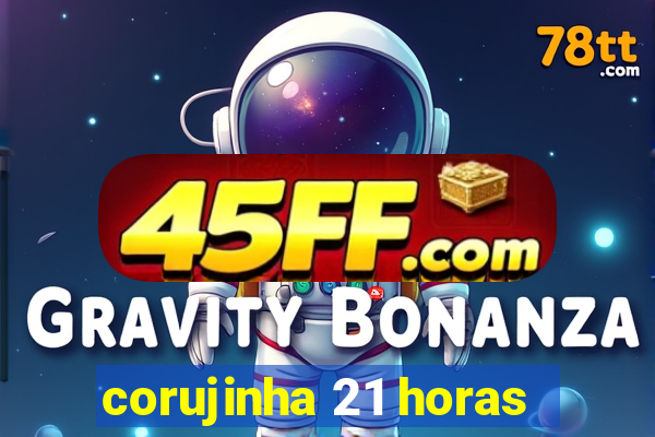 corujinha 21 horas